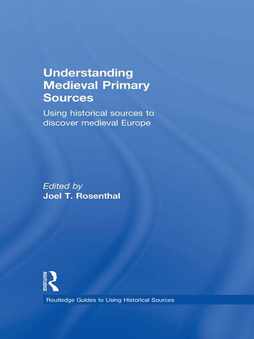 Title details for Understanding Medieval Primary Sources by Joel T. Rosenthal - Wait list